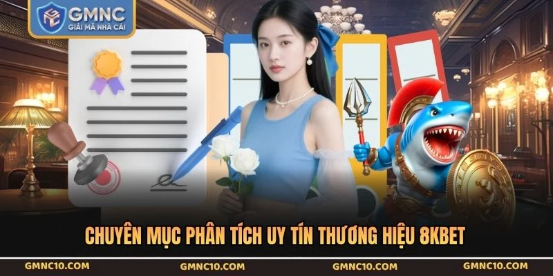 Chuyên mục phân tích uy tín thương hiệu 8KBET