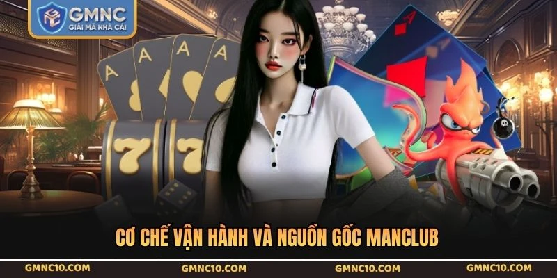 Cơ chế vận hành và nguồn gốc MANCLUB