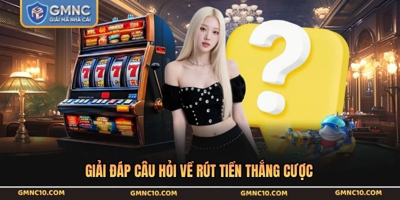 Giải đáp câu hỏi về rút tiền thắng cược