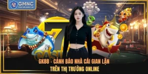 GK88 - Cảnh Báo Nhà Cái Gian Lận Trên Thị Trường Online