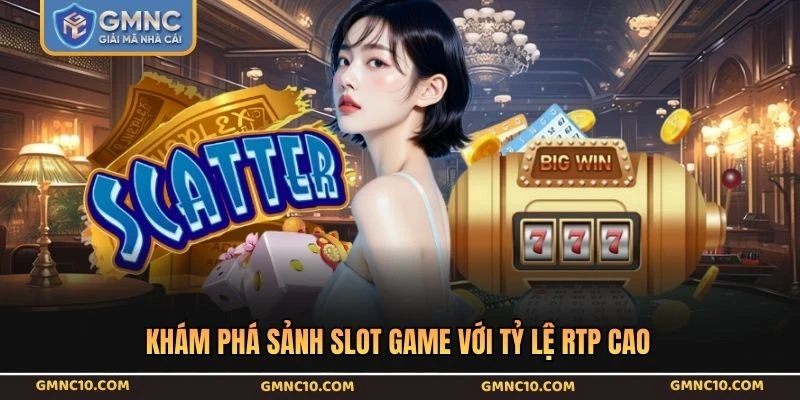Khám phá sảnh slot game với tỷ lệ RTP cao
