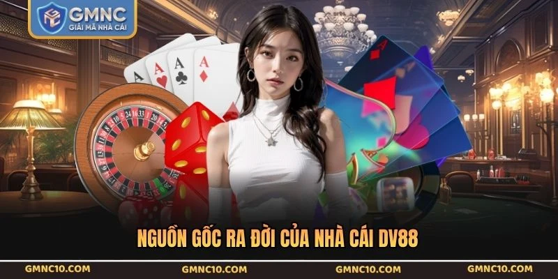 Nguồn gốc ra đời của nhà cái DV88