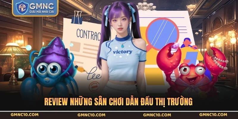 Review những sân chơi dẫn đầu thị trường