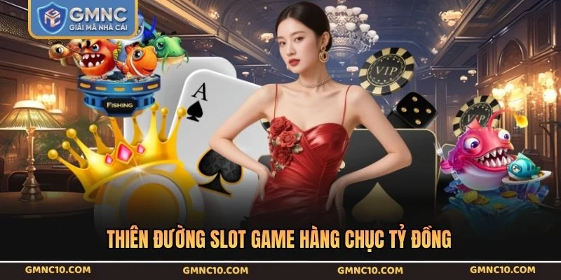 Thiên đường slot game hàng chục tỷ đồng