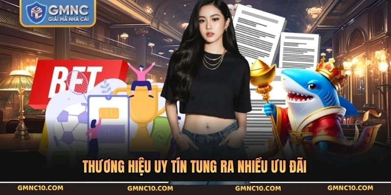 Thương hiệu uy tín tung ra nhiều ưu đãi